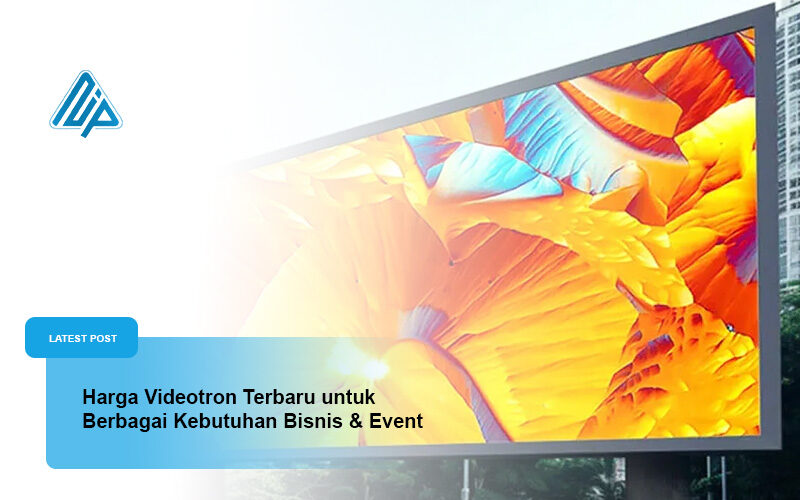 Harga Videotron Terbaru untuk Berbagai Kebutuhan Bisnis dan Event