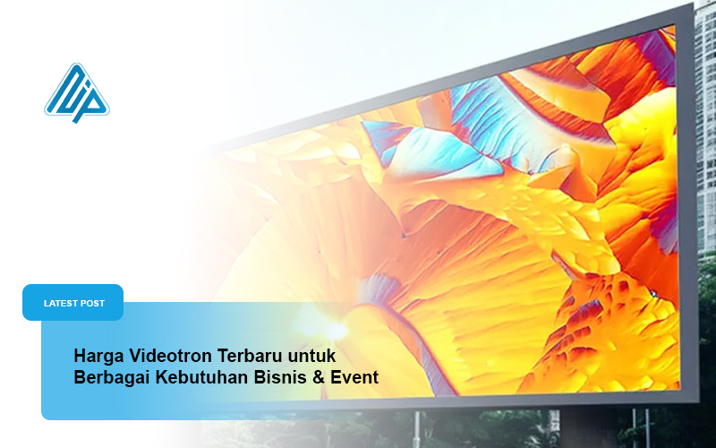 Harga Videotron Terbaru untuk Berbagai Kebutuhan Bisnis dan Event