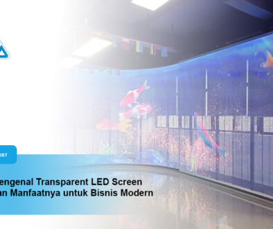 Mengenal Transparent LED Screen dan Manfaatnya untuk Bisnis Modern